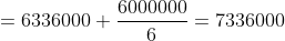 = 6336000 + \frac{6000000}{6}= 7336000