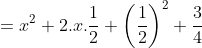 = x^{2} + 2.x.\frac{1}{2}+\left ( \frac{1}{2} \right )^{2} + \frac{3}{4}
