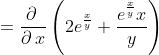 =\frac{\partial \:}{\partial \:x}\left(2e^{\frac{x}{y}}+\frac{e^{\frac{x}{y}}x}{y}\right)