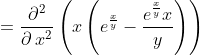 =\frac{\partial ^2}{\partial \:x^2}\left(x\left(e^{\frac{x}{y}}-\frac{e^{\frac{x}{y}}x}{y}\right)\right)