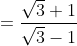 =\frac{\sqrt{3}+1}{\sqrt{3}-1}