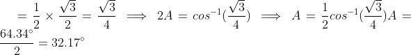 =\frac{1}{2}\times\frac{\sqrt{3}}{2} = \frac{\sqrt{3}}{4} \implies 2A=cos^{-1}(\frac{\sqrt{3}}{4}) \implies A=\frac{1}{2} cos^{-1}(\frac{\sqrt{3}}{4}) A= \frac{64.34^{\circ}}{2}=32.17^{\circ}