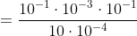 =\frac{10^{-1}\cdot10^{-3}\cdot10^{-1}}{10\cdot10^{-4}