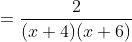 =\frac{2}{(x+4)(x+6)}