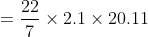 =frac{22}{7}times 2.1times 20.11
