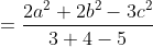 =\frac{2a^2+2b^2-3c^2}{3+4-5}