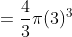 =frac{4}{3}pi (3)^{3}