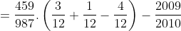 =\frac{459}{987} . \left ( \frac{3}{12} + \frac{1}{12} - \frac{4}{12} \right ) -\frac{2009}{2010}