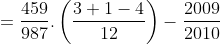 =\frac{459}{987} . \left ( \frac{3+1-4}{12} \right ) -\frac{2009}{2010}