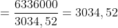 =\frac{6336000}{3034,52} = 3034,52