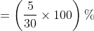 =left ( frac{5}{30} times 100 right )%