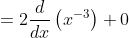 =2\frac{d}{dx}\left ({x^{-3}} \right )+0