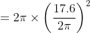 =2pi times left ( frac{17.6}{2pi} right )^{2}