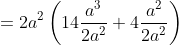 =2a^{2}\left(14\frac{a^{3}}{2a^{2}}+4\frac{a^{2}}{2a^{2}}\right)  