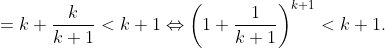 =k+\frac{k}{k+1}<k+1\Leftrightarrow \left (1+\frac{1}{k+1}  \right )^{k+1}<k+1.