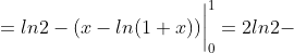 =ln2-(x-ln(1+x)) \bigg |_{0}^{1}=2ln2-