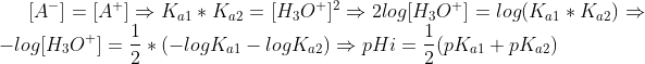 [A^-]=[A^+]\Rightarrow K_{a1}\ast K_{a2}=[H_{3}O^{+}]^{2}\Rightarrow 2log[H_{3}O^{+}]=log(K_{a1}\ast K_{a2})\Rightarrow -log[H_{3}O^{+}]=\frac{1}{2}\ast (-logK_{a1}-log K_{a2})\Rightarrow pHi=\frac{1}{2}(pK_{a1}+pK_{a2})