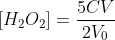 [H_{2}O_{2}]=\frac{5CV}{2V_{0}}