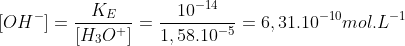 [OH^{-{}}]=\frac{K_{E}}{[H_{3}O^{+{}}]}=\frac{10^{-14}}{1,58.10^{-5}}=6,31.10^{-10} mol.L^{-1}