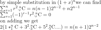 \\$by simple substitution in $(1+x)^n$we can find$ \\\sum_{r=1}^{n}r^2._{r}^{n}\textrm{C}=n(n-1)2^{n-2}+n2^{n-1} \\\sum_{r=1}^{n}(-1)^{r-1}r^2._{r}^{n}\textrm{C}=0 \\$on adding we get$ \\2(1*_{1}^{n}\textrm{C}+3^2._{3}^{n}\textrm{C}+5^2._{5}^{n}\textrm{C}....)=n(n+1)2^{n-2}