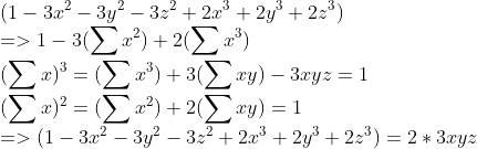 \\(1-3x^2-3y^2-3z^2+2x^3+2y^3+2z^3) \\=>1-3(\sum x^2)+2(\sum x^3) \\(\sum x)^3=(\sum x^3)+3(\sum xy)-3xyz=1 \\(\sum x)^2=(\sum x^2)+2(\sum xy)=1 \\=>(1-3x^2-3y^2-3z^2+2x^3+2y^3+2z^3)=2*3xyz