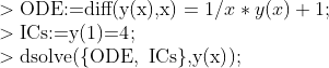 \\>\text{ODE:=diff(y(x),x)} = 1/x*y(x)+1;\\ >\text{ICs:=y(1)=4};\\ >\text{dsolve(\{ODE,\, ICs\},y(x)});