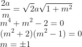 \\\frac{2a}{m} = \sqrt{2}a\sqrt{1+m^{2}}\\ m^{4}+m^{2}-2=0\\ (m^{2}+2)(m^{2}-1)=0\\ m = \pm 1
