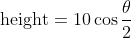 \\{\mathrm{height}=10\cos \frac{\theta}{2}