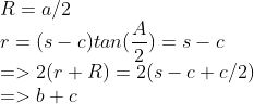 \\R=a/2 \\r=(s-c)tan({A \over 2})=s-c \\=>2(r+R)=2(s-c+c/2) \\=>b+c