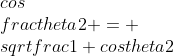gif.latex?\\cos\\frac{\\theta}{2}%20=%20\\sqrt{\\frac{1+\\cos\\theta}{2}}
