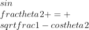 gif.latex?\\sin\\frac{\\theta}{2}%20=%20\\sqrt{\\frac{1-\\cos\\theta}{2}}
