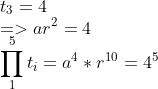 \\t_3=4 \\=>ar^2=4 \\\prod_1^5t_i=a^4*r^{10}=4^5
