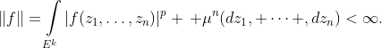 \|f\|=\int\limits_{E^k}|f(z_1,\hdots,z_n)|^p \, \mu^n(dz_1, \dots ,dz_n)<\infty.