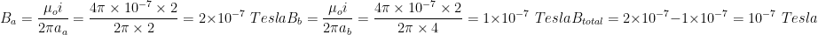 \100dpi \\B_a=\frac{\mu _oi}{2\pi a_a}=\frac{4\pi \times 10^{-7}\times 2}{2\pi \times 2}=2\times 10^{-7}\,\,Tesla\\ B_b=\frac{\mu _oi}{2\pi a_b}=\frac{4\pi \times 10^{-7}\times 2}{2\pi \times 4}=1\times 10^{-7}\,\,Tesla\\B_{total}=2\times 10^{-7}-1\times 10^{-7}= 10^{-7}\,\,Tesla