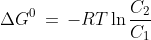 \Delta {G^0}\, = \, - RT\ln \frac{{{C_2}}}{{{C_1}}}
