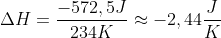 \Delta H = \frac{-572,5J}{234K} \approx -2,44\frac{J}{K}