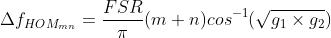 \Delta f_{HOM_{mn}} = \frac{FSR}{\pi} (m+n)cos^{-1}(\sqrt{g_1 \times g_2})