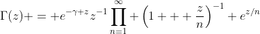 \Gamma(z) = e^{-\gamma z}z^{-1}\prod_{n=1}^\infty \left(1 + \frac{z}{n}\right)^{-1} e^{z/n}