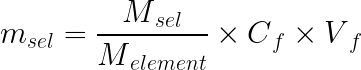 \large m{_{sel}} = \frac{M{_{sel}}}{M{_{élément}}} \cdot C{_{f}} \cdot V{_{f}}