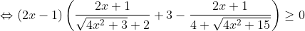 \Leftrightarrow (2x-1)\left ( \frac{2x+1}{\sqrt{4x^2+3}+2}+3-\frac{2x+1}{4+\sqrt{4x^2+15}} \right )\geq 0
