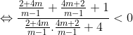 \Leftrightarrow \frac{\frac{2+4m}{m-1}+\frac{4m+2}{m-1}+1}{\frac{2+4m}{m-1}.\frac{4m+2}{m-1}+4}< 0