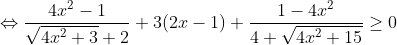 \Leftrightarrow \frac{4x^2-1}{\sqrt{4x^2+3}+2}+3(2x-1)+\frac{1-4x^2}{4+\sqrt{4x^2+15}}\geq 0