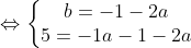 \Leftrightarrow \left\{\begin{matrix} b=-1-2a & \\5=-1a-1-2a & \end{matrix}\right.