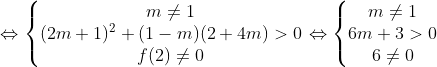 \Leftrightarrow \left\{\begin{matrix} m\neq 1\\ (2m+1)^2+(1-m)(2+4m)> 0\\ f(2)\neq 0 \end{matrix}\right.\Leftrightarrow \left\{\begin{matrix} m\neq 1\\ 6m+3> 0\\ 6\neq 0 \end{matrix}\right.