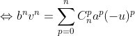 \Leftrightarrow b^{n}v^{n}=\sum_{p=0}^{n}C_{n}^{p}a^{p}(-u)^{p}
