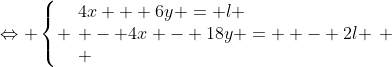 problema 2 va rog  Gif.latex?\Leftrightarrow \left\{ \begin{array}{l}4x + 6y = l \\ - 4x - 18y =  - 2l \\ \end{array} \right