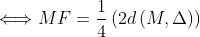 \Longleftrightarrow MF=\frac{1}{4}\left( 2d\left( M,\Delta \right) \right) 
