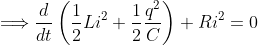 \Longrightarrow \frac{d}{dt}\left(\frac{1}{2}Li^{2}+\frac{1}{2}\frac{q^{2}}{C}\right)+Ri^{2}=0
