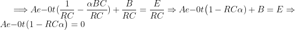 \Longrightarrow Ae{-0t}(\frac{1}{RC}-\frac{\alpha BC}{RC})+\frac{B}{RC}=\frac{E} {RC}\Rightarrow Ae{-0t}\big(1-RC\alpha)+B=E\Rightarrow Ae{-0t}(1-RC\alpha\big)=0
