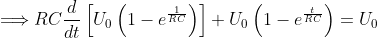 \Longrightarrow RC\frac{d}{dt}\left[ U_{0}\left( 1-e^{\frac{1}{RC}}\right) \right] +U_{0}\left( 1-e^{\frac{t}{RC}}\right) =U_{0}